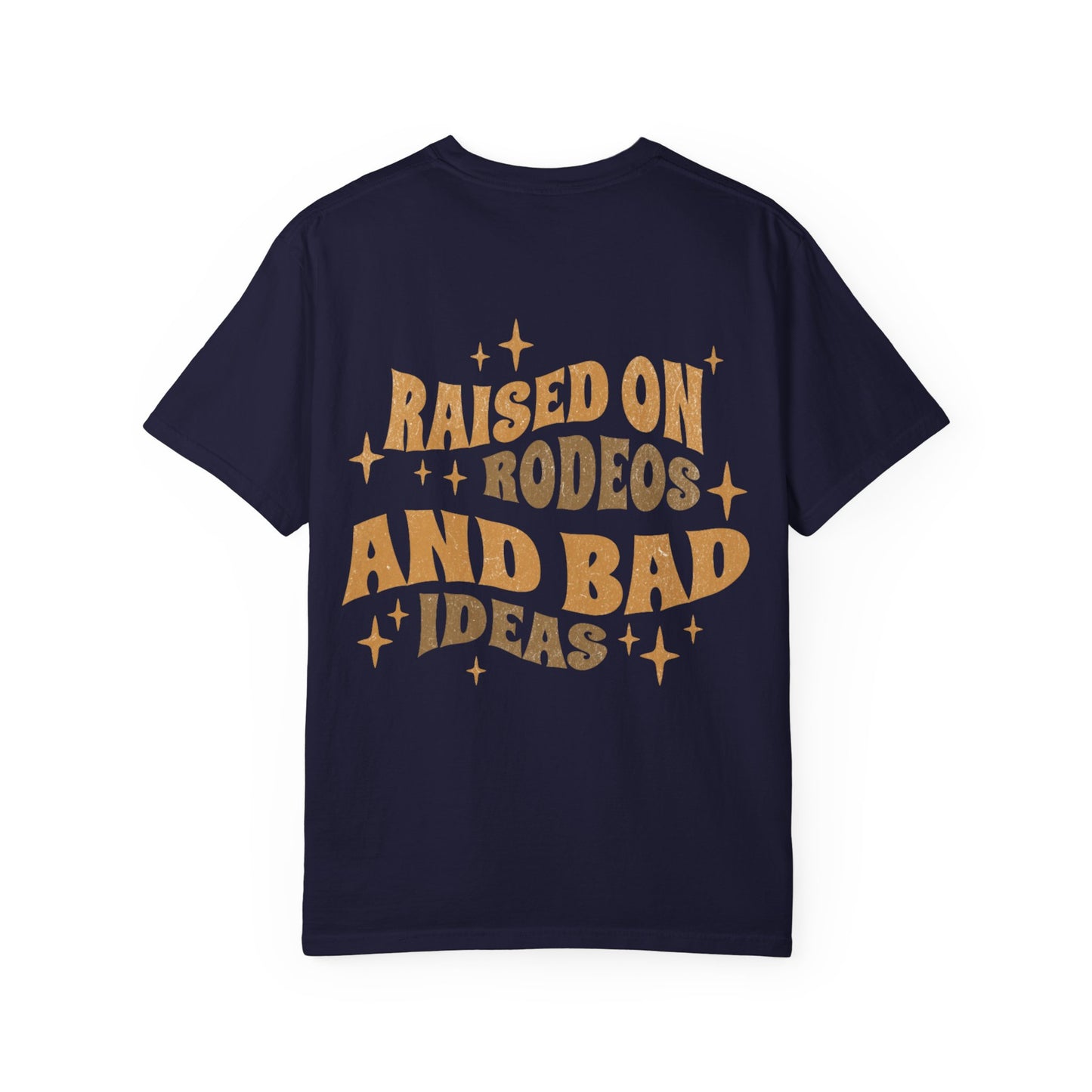 Raised On Rodeos And Bad Ideas T-Shirt