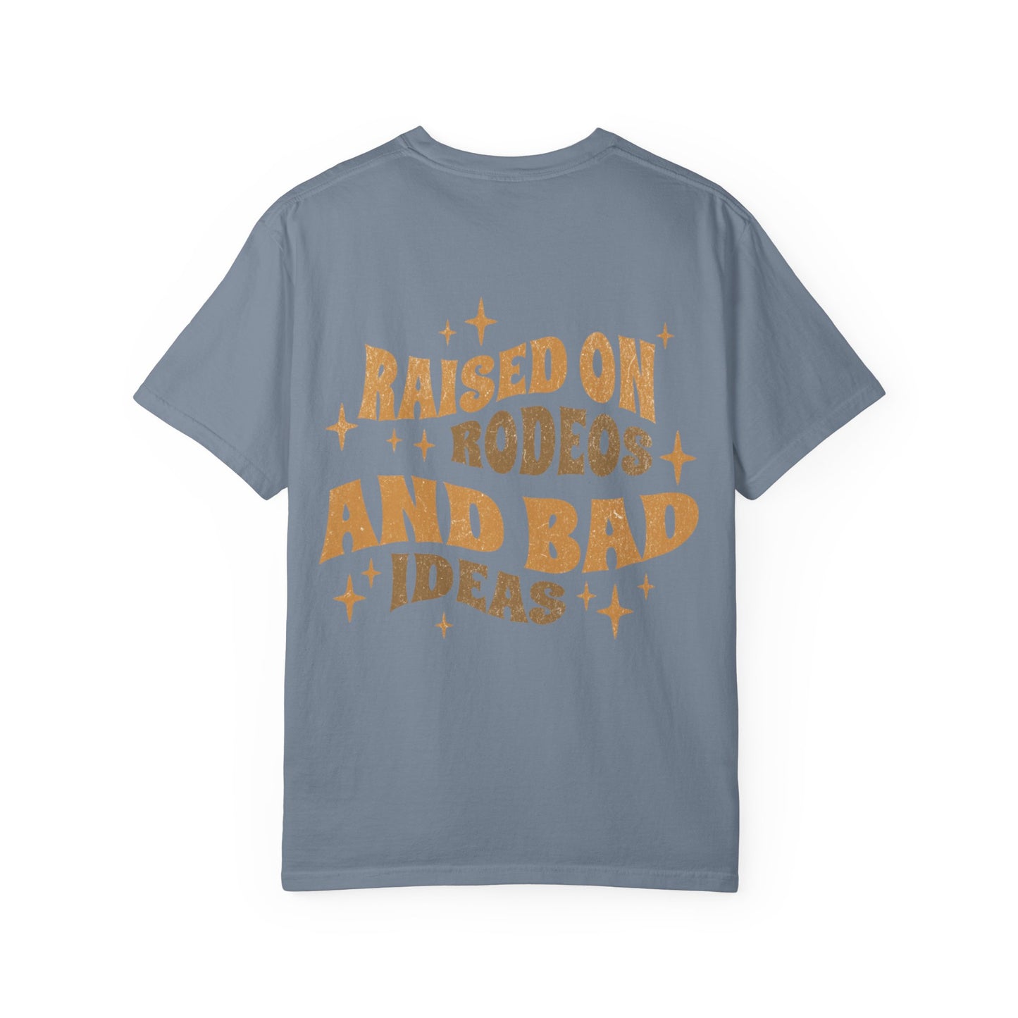 Raised On Rodeos And Bad Ideas T-Shirt