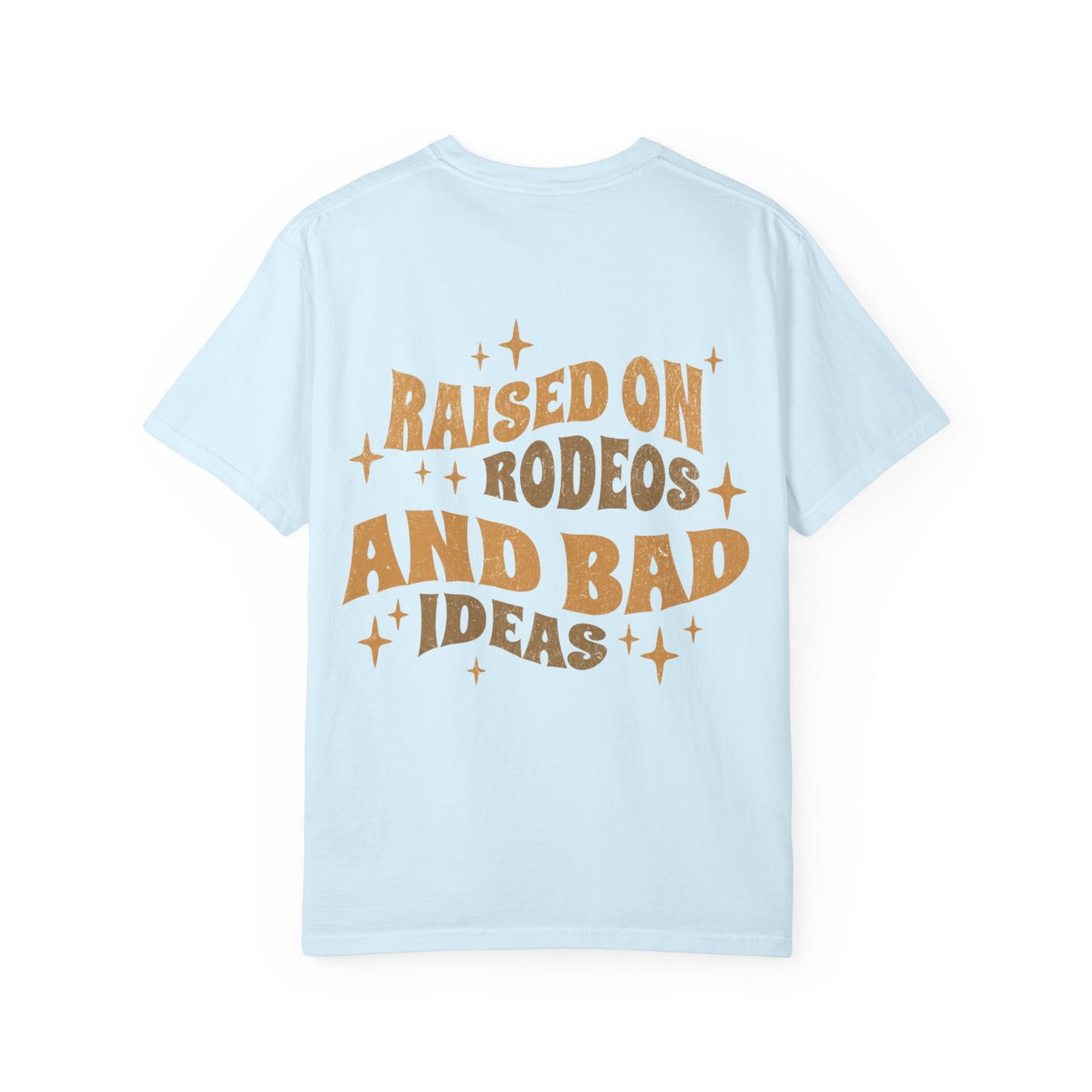 Raised On Rodeos And Bad Ideas T-Shirt