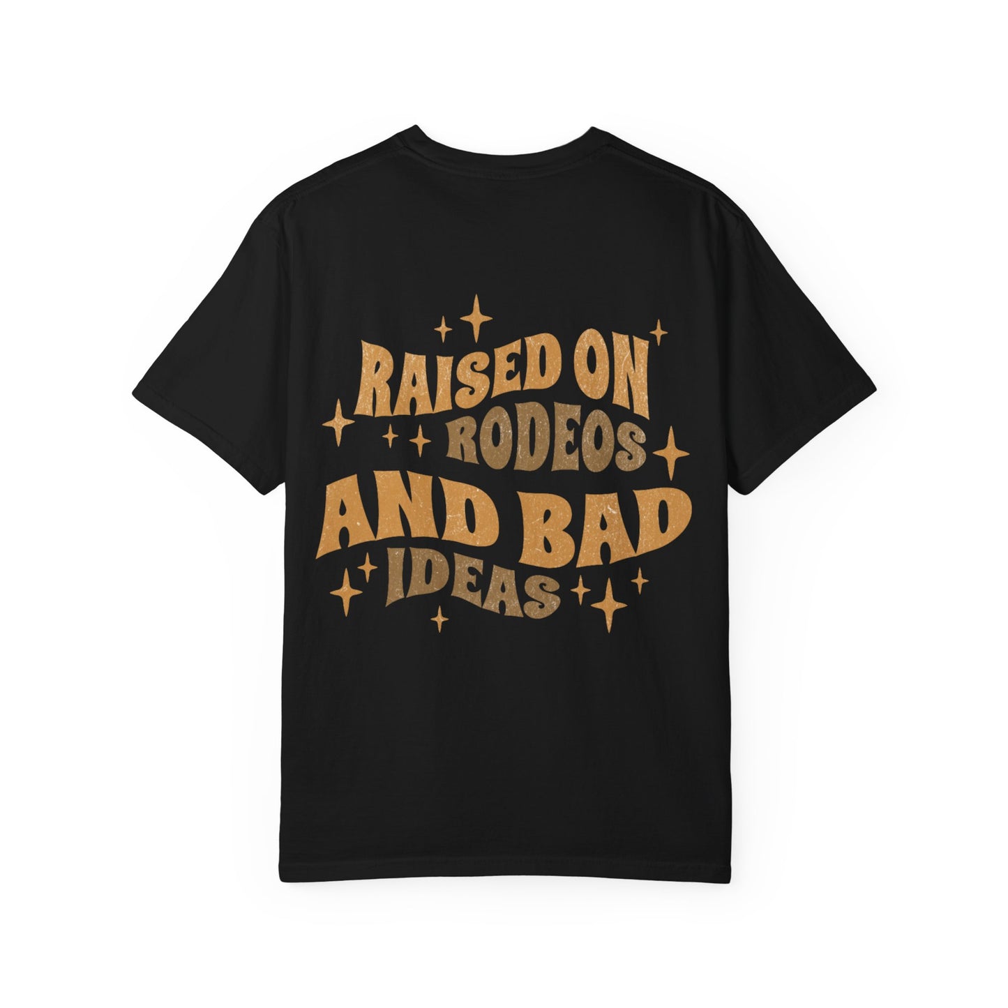 Raised On Rodeos And Bad Ideas T-Shirt
